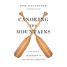 Canoeing the Mountains: Christian Leadership in Uncharted Territory