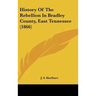 History Of The Rebellion In Bradley County, East Tennessee (1866)
