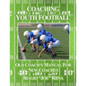 Coaching Youth Football: Old Coach's Manual for New Coaches