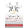 Show Me How to Love Again