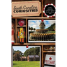 South Carolina Curiosities: Quirky Characters, Roadside Oddities & Other Offbeat Stuff