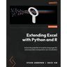 Extending Excel with Python and R: Unlock the potential of analytics languages for advanced data manipulation and visualization