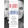 Harry and Arthur: Truman, Vandenberg, and the Partnership That Created the Free World