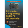 Intermediate C Programming for the PIC Microcontroller: Simplifying Embedded Programming