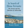In Search of Elena Ferrante: The Novels and the Question of Authorship