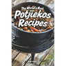 The World's Best Potjiekos Recipes: 250 Recipes from Potjiekosworld.com