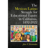The Mexican/Latino Struggle for Educational Equity in California, 1492-2022