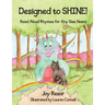 Designed to SHINE!: Read Aloud Rhymes for Any Size Heart