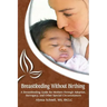 Breastfeeding Without Birthing: A Breastfeeding Guide for Mothers through Adoption, Surrogacy, and Other Special Circumstances