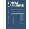 Simply Japanese: 100 Authentic Recipes for Easy Home Cooking