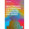 Breakthrough Conversations for Coaches, Consultants and Leaders