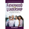 Fatherhood Is Leadership: Your Playbook for Success, Self-Leadership, and a Richer Life