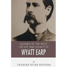 Legends of the West: The Life and Legacy of Wyatt Earp