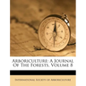 Arboriculture: A Journal Of The Forests, Volume 8