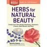 Herbs for Natural Beauty: Create Your Own Herbal Shampoos, Cleansers, Creams, Bath Blends, and More. a Storey Basics(r) Title