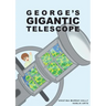 George Gigantic Telescope: A book about a boy and his great space adventure