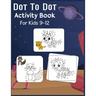Dot to Dot Activity Book For Kids 9-12: Connect the dot Puzzles for Learning