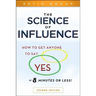 The Science of Influence: How to Get Anyone to Say Yes in 8 Minutes or Less!