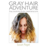 Gray Hair Adventure: Things I Learned About Life When I Stopped Dyeing My Hair