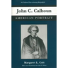 John C. Calhoun: American Portrait