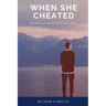 When She Cheated: My Story on SURVIVING Her Affair