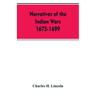 Narratives Of The Indian Wars 1675-1699