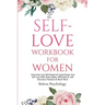 Self-Love Workbook for Women: Overcome Low Self Esteem & Supercharge Your Self-Love With Daily Habits, Affirmations, Self Discovery Practices & Much