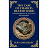 The Case of Charles Dexter Ward: Lovecraft's Chilling Tale of Necromancy and Ancient Evil (Deluxe Hardbound Edition)