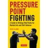 Pressure Point Fighting: A Guide to Striking Vital Points for Martial Arts and Self-Defense