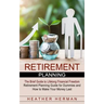 Retirement Planning: The Brief Guide to Lifelong Financial Freedom (Retirement Planning Guide for Dummies and How to Make Your Money Last)