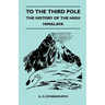 To the Third Pole - The History of the High Himalaya