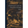 Everyday Life In The Old Stone Age