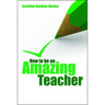 How to be an amazing teacher