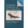 Presidential Perspectives on Space Exploration: Guiding Metaphors from Eisenhower to Bush