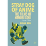 Stray Dog of Anime: The Films of Mamoru Oshii