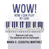 Wow! Now I Can Play by Ear!: Beginners will play