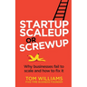 Startup, Scaleup or Screwup: Why businesses fail to scale and how to fix it