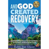 And God Created Recovery: Jewish Wisdom to Help You Break Free From Your Addiction, Heal Your Wounds, and Unleash Your Inner Freedom