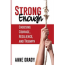 Strong Enough: Choosing Courage, Resilience, and Triumph