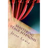 Mastering Stage Hypnosis: The Simple Guide To Entertaining With Hypnosis