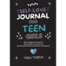 The Self-Love Journal for Teen Girls: A Fun and Empowering Journal to Build Confidence and Cultivate Self-Awareness, Self-Love, Self-Care and Self-Gro