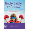 Body Safety Education: A parents' guide to protecting kids from sexual abuse