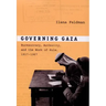 Governing Gaza: Bureaucracy, Authority, and the Work of Rule, 1917-1967