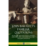 John Bartlett's Familiar Quotations: From the Greatest Poets, Writers, Playwrights and Literati in the English Language (Hardcover)