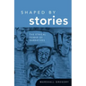 Shaped by Stories: The Ethical Power of Narratives