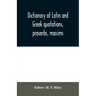 Dictionary of Latin and Greek quotations, proverbs, maxims, and mottos, classical and mediaeval, including law terms and phrases