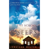 The School of the Seers: A Practical Guide on How to See in the Unseen Realm
