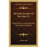 The Holy Sacrifice of the Mass V2: Dogmatically, Liturgically, and Ascetically Explained