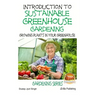 Introduction to Sustainable Greenhouse Gardening - Growing Plants in Your Greenhouse