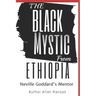 The Black Mystic From Ethiopia: Neville Goddard's Mentor